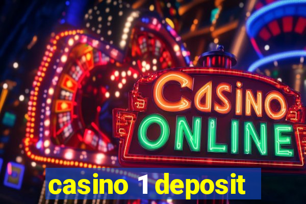 casino 1 deposit