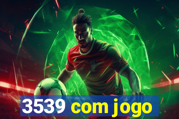 3539 com jogo