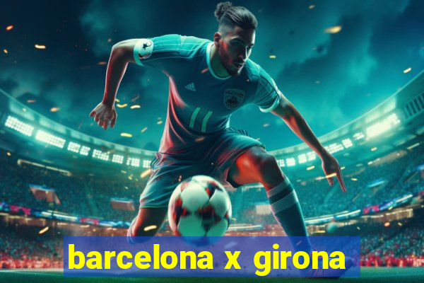 barcelona x girona