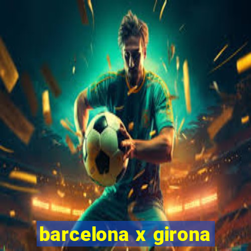 barcelona x girona