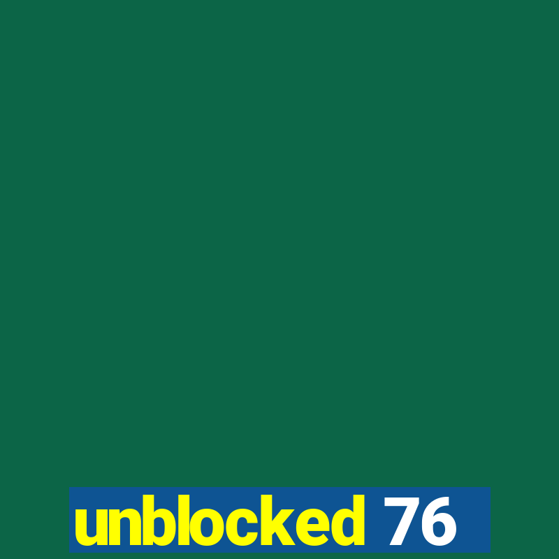 unblocked 76