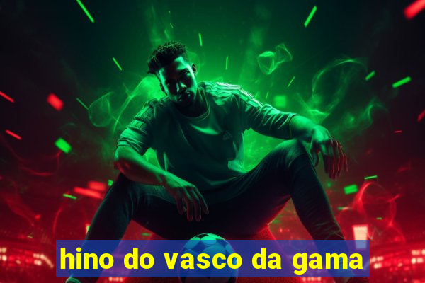 hino do vasco da gama