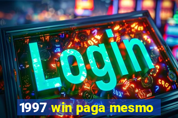 1997 win paga mesmo