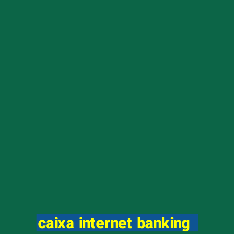 caixa internet banking