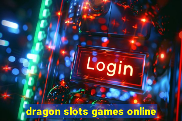 dragon slots games online