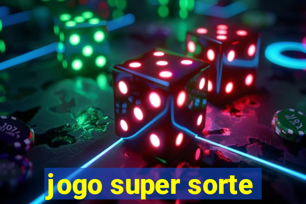 jogo super sorte