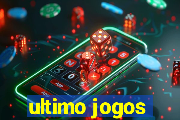 ultimo jogos