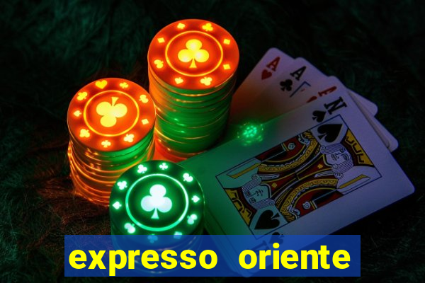 expresso oriente rota atual