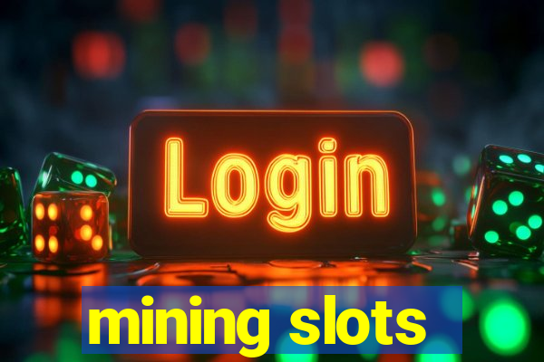 mining slots