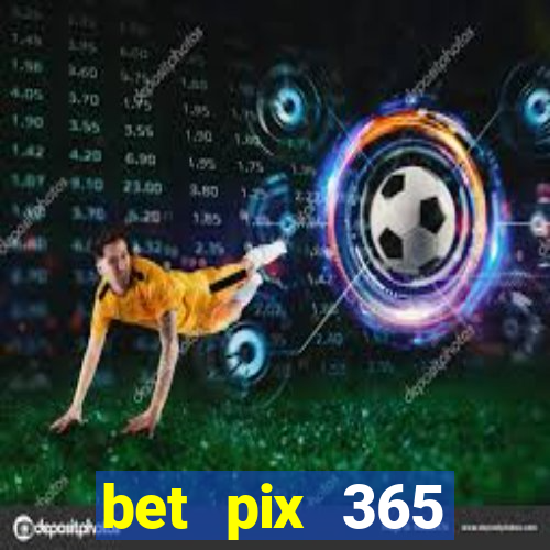 bet pix 365 b么nus cadastro