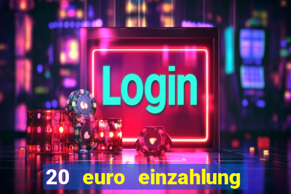 20 euro einzahlung casino bonus