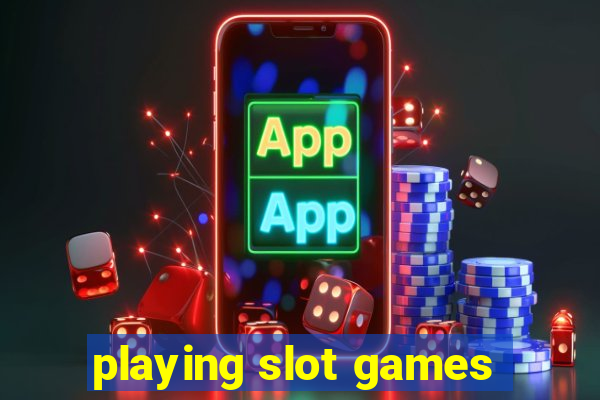 playing slot games