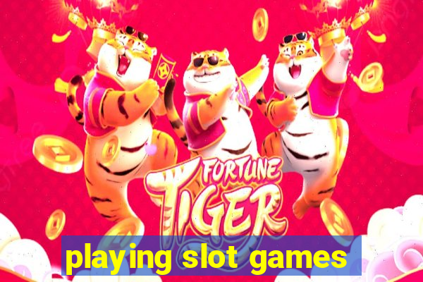 playing slot games