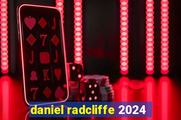 daniel radcliffe 2024