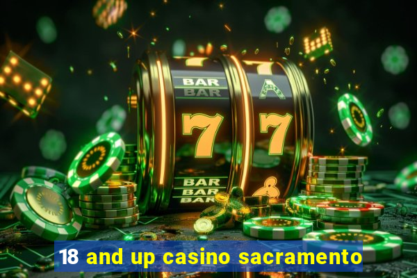 18 and up casino sacramento