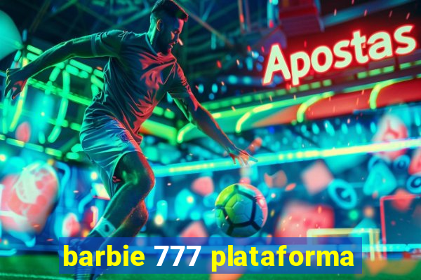 barbie 777 plataforma