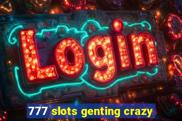 777 slots genting crazy