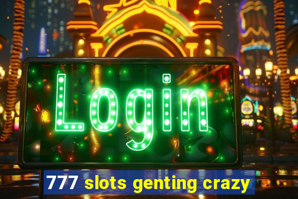 777 slots genting crazy