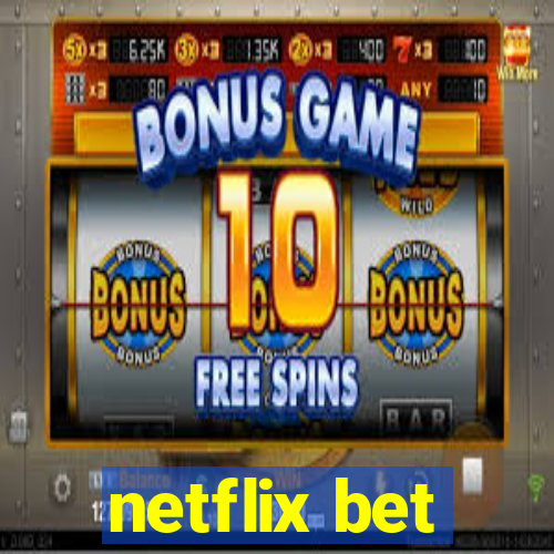 netflix bet