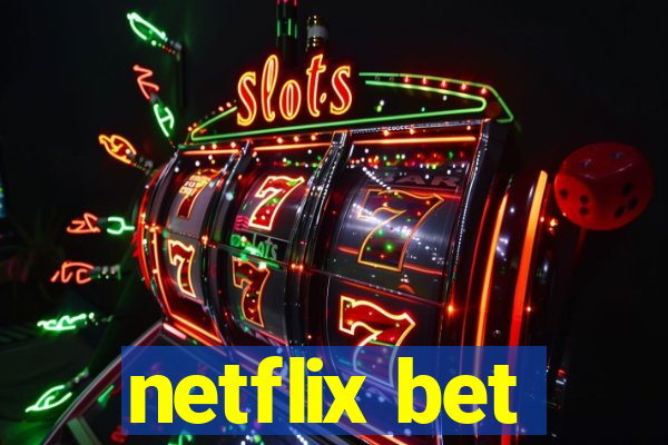 netflix bet