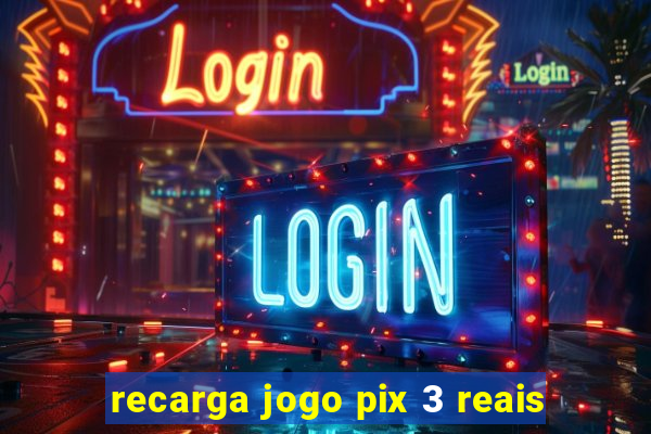 recarga jogo pix 3 reais