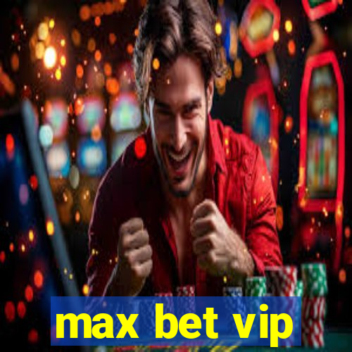 max bet vip