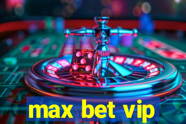 max bet vip