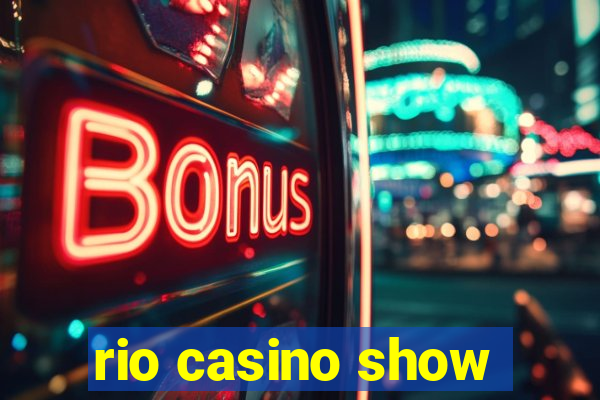 rio casino show