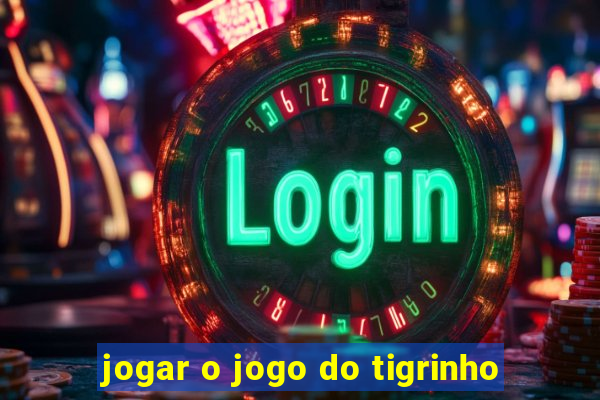 jogar o jogo do tigrinho