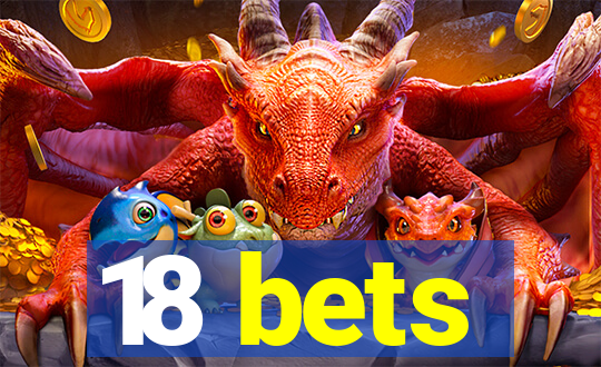 18 bets