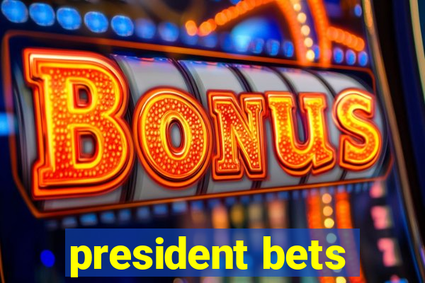 president bets