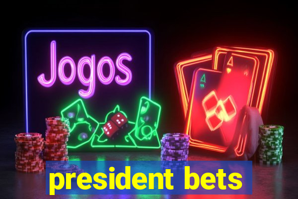 president bets