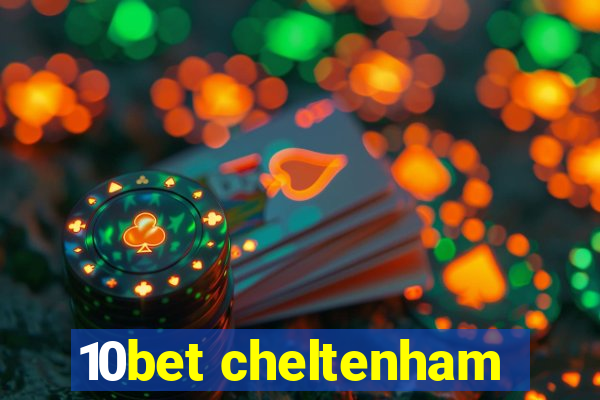 10bet cheltenham