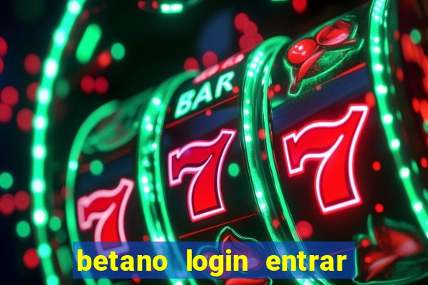 betano login entrar na minha conta agora site login