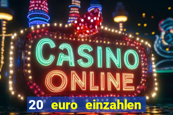 20 euro einzahlen casino bonus