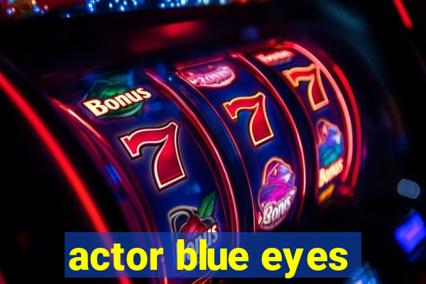 actor blue eyes