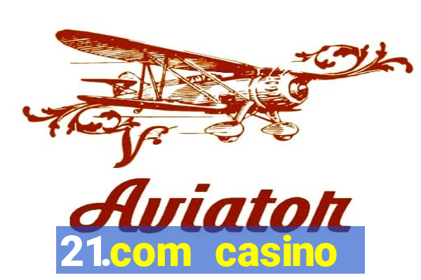 21.com casino betting online