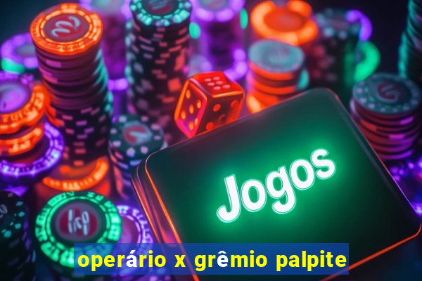 operário x grêmio palpite