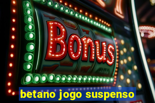 betano jogo suspenso