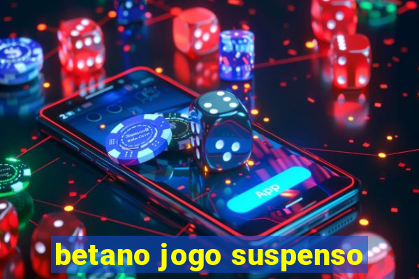 betano jogo suspenso