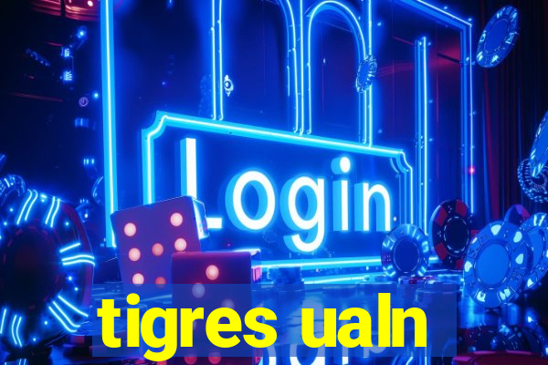 tigres ualn