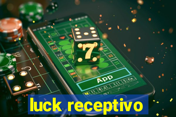 luck receptivo