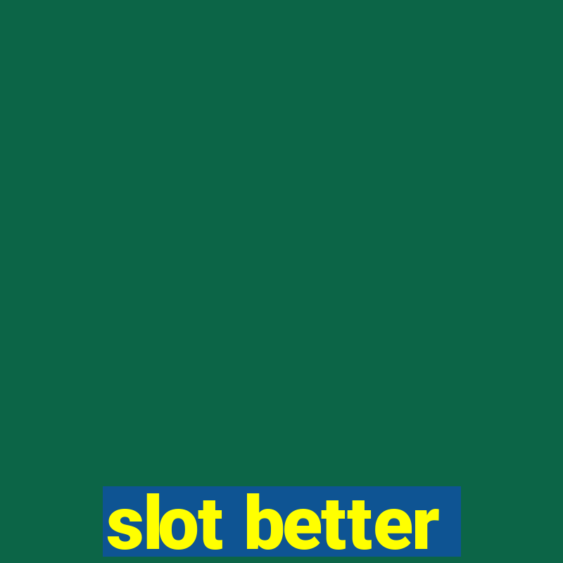 slot better