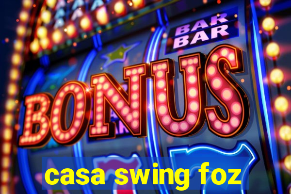 casa swing foz