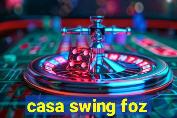 casa swing foz