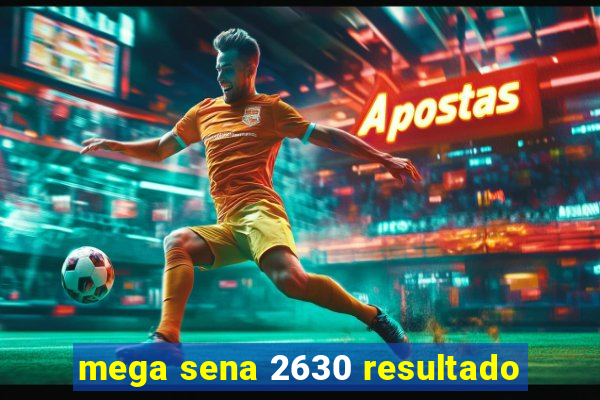 mega sena 2630 resultado