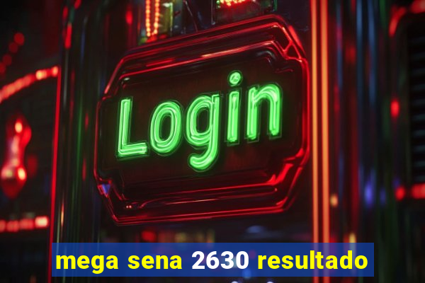 mega sena 2630 resultado