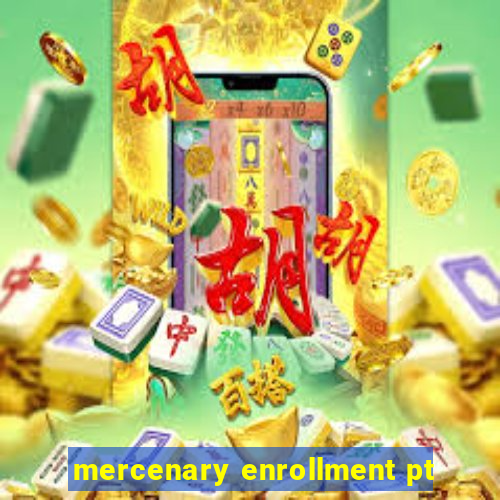 mercenary enrollment pt