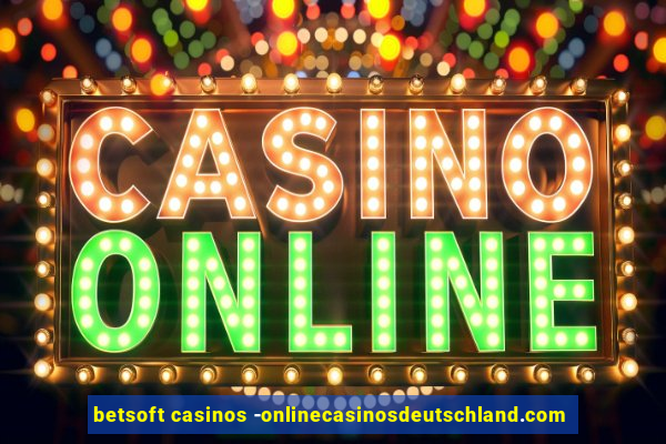 betsoft casinos -onlinecasinosdeutschland.com