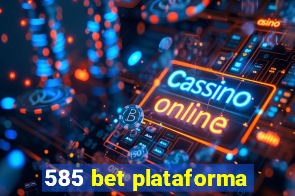 585 bet plataforma